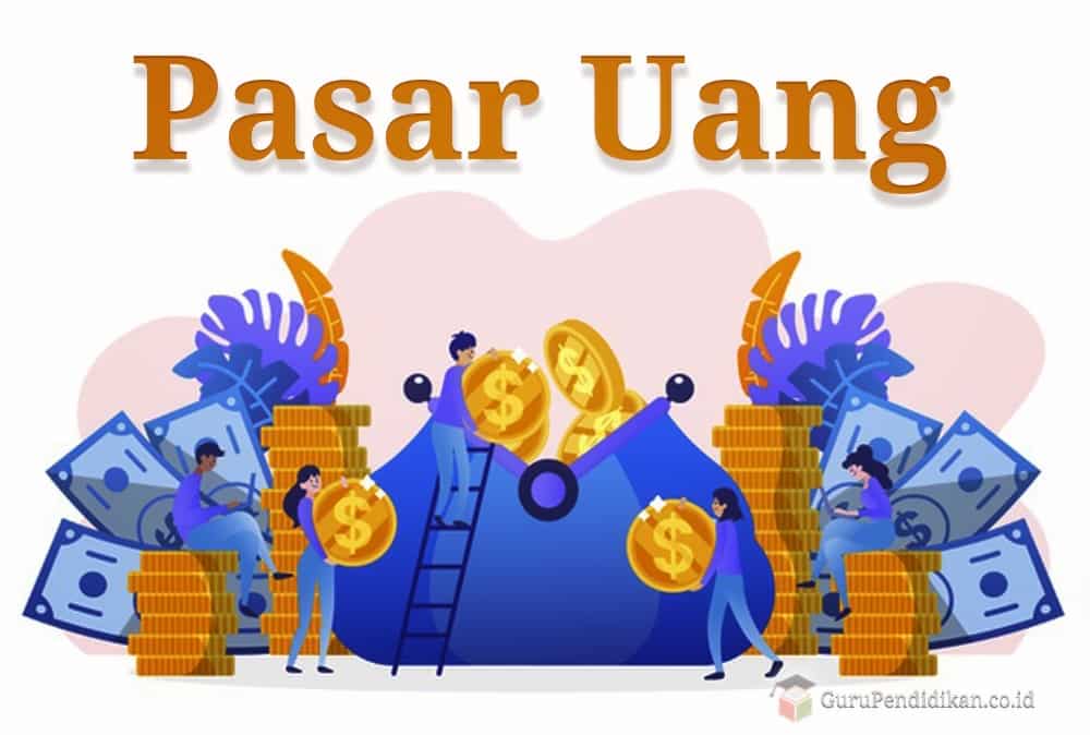 Pengertian Pasar Uang, Fungsi, Tujuan, Pelaku, Jenis & Istilah – AAcial