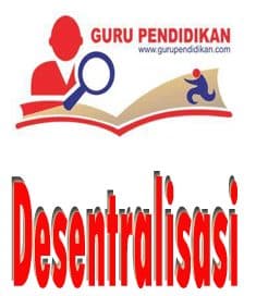 Pengertian Desentralisasi – Tujuan, Bentuk,Dampak, Para Ahli – AAcial